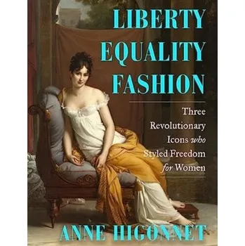 Liberty Equality Fashion - Higonnet, Anne (Barnard College)