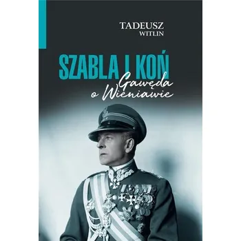 Literární biografie Szabla i koń Gawęda o Wieniawie - Tadeusz Wittlin