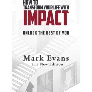 How To Transform Your Life With Impact - Mark Evans