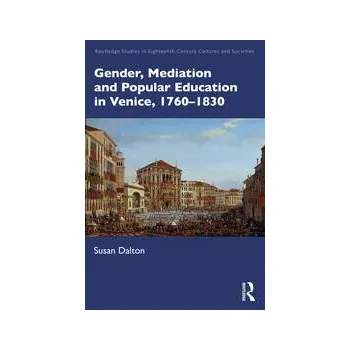 Gender, Mediation and Popular Education in Venice, 1760–1830 - Susan Dalton