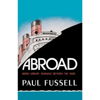 Populárně naučná literatura pro dospělé Paul Fussell - Abroad: British Literary Traveling Between the Wars – Paul Fussell (EN)
