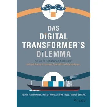 Das Digital Transformer's Dilemma - Frankenberger, Karolin; Mayer, Hannah; Reiter, Andreas; Schmidt, Markus, SJ