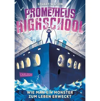 Prometheus Highschool 1: Wie man ein Monster zum Leben erweckt - Hassay, Wayne; Chisholm, John; Wilson, Stuart; Gillette, Patricia; Nath, Yvonne; Juetten, Mary; Whittle, Jon; Williams,