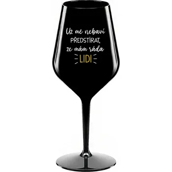 Sklenice UŽ MĚ NEBAVÍ PŘEDSTÍRAT, ŽE MÁM RÁDA LIDI - černá nerozbitná sklenice na víno 470 ml