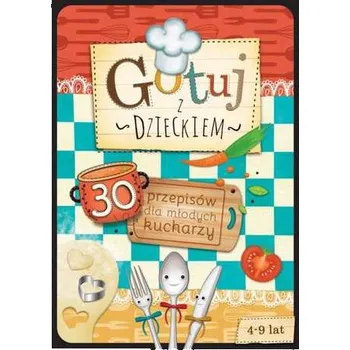 GOTUJ Z DZIECKIEM 30 PRZEPISÓW DLA MŁODYCH KUCHARZY - JOANNA MENTEL