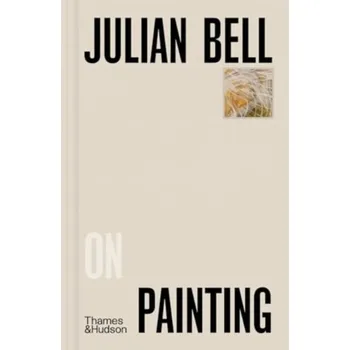 Umění Julian Bell on Painting - Bell Julian