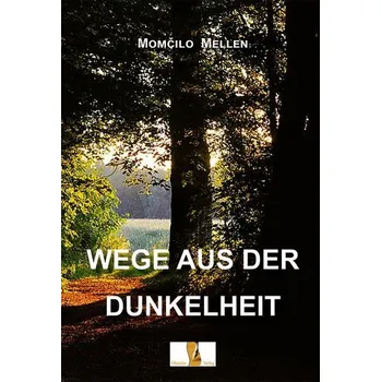 Wege aus der Dunkelheit - Mom¿ilo Mellen