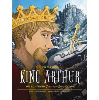 King Arthur - Kid Classics - Malory, Sir Thomas