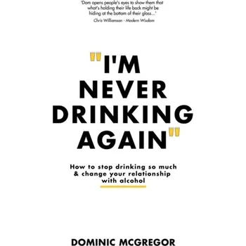 I'm Never Drinking Again - McGregor, Dominic