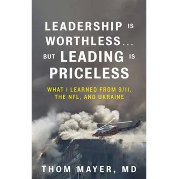 Leadership Is Worthless...But Leading Is Priceless - Mayer, Thom