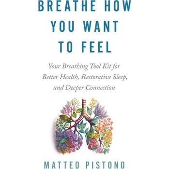 Breathe How You Want to Feel - Pistono, Matteo