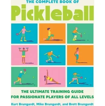 The Complete Book Of Pickleball - Brungardt Kurt