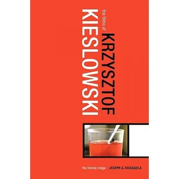 Populárně naučná literatura pro dospělé Films of Krzysztof Kieslowski – Joe Kickasola (EN)