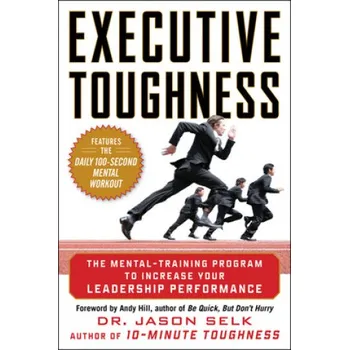 Executive Toughness: The Mental-Training Program to Increase Your Leadership Performance – Jason Selk (EN)
