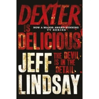 Dexter is Delicious – Jeff Lindsay (EN)