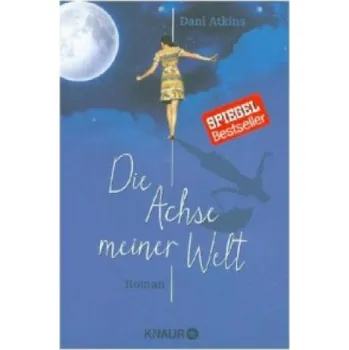 Die Achse meiner Welt: Roman – Dani Atkins,Birgit Moosmüller (DE)