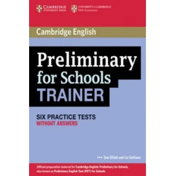 Cizí jazyk Preliminary for Schools Trainer Six Practice Tests without Answers – Sue Elliott,Liz Gallivan (EN)