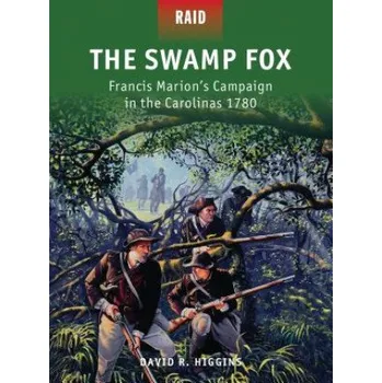 Swamp Fox: Francis Marion's Campaign in the Carolinas 1780 – David R. Higgins (EN)