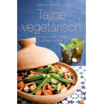 Tajine vegetarisch: 100 internationale Rezepte aus dem Lehmtopf – Jochen Walter,Manuela Rüther (DE)