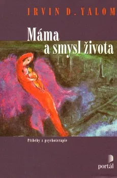 Máma a smysl života: Příběhy z psychoterpaie - Irvin D. Yalom (2014, pevná)