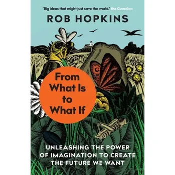 Kniha From What Is to What If - Hopkins, Rob [EN] (2021, Měkká, Chelsea Green Publishing Co)