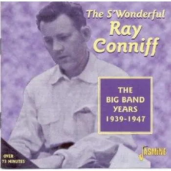 Zahraniční hudba CD Ray Conniff: The S' Wonderful Ray Conniff: The Big Band Years 1939-1947 2002