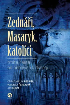 Zednáři, Masaryk, katolíci - Ctirad Václav Pospíšil a kol. (2023, brožovaná)
