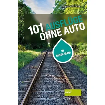 Cestování 101 Ausflüge ohne Auto in Rhein-Main - Börchers, Sabine