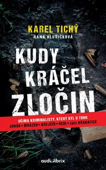 Kniha Kudy kráčel zločin: Očima kriminalisty, který byl u toho - Karel Tichý, Hana Hlušičková (2023) [E-kniha]