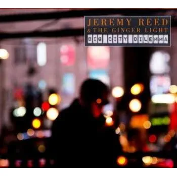 Zahraniční hudba CD Jeremy Reed & The Ginger Light: Big City Dilemma 2019