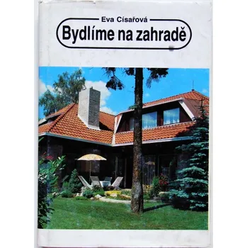Bydlíme na zahradě - Eva Císařová