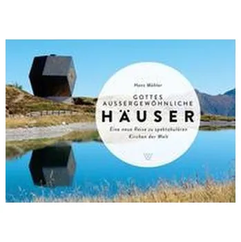 Cestování Gottes außergewönliche Häuser - Möhler, Hans