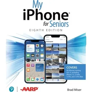 My iPhone for Seniors (covers all iPhone running iOS 15, including the new series 13 family) - Miser, Brad