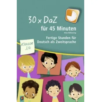 Německý jazyk 30 x DaZ für 45 Minuten - Klasse 3/4: Fertige Stunden für Deutsch als Zweitsprache – Nina Wilkening (DE)