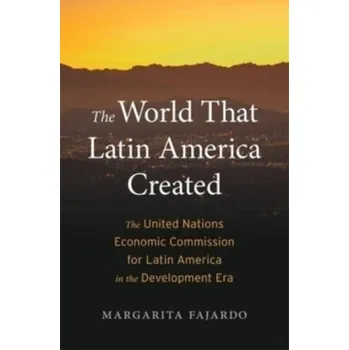 Populárně naučná literatura pro dospělé The World That Latin America Created - Fajardo, Margarita