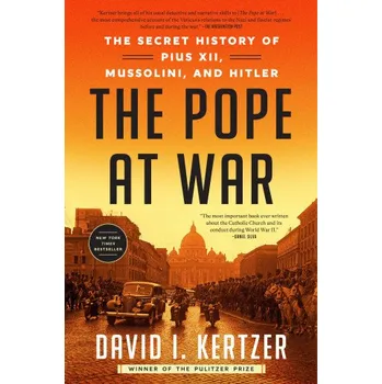 The Pope at War: The Secret History of Pius XII, Mussolini, and Hitler – KERTZER DAVID I (EN)