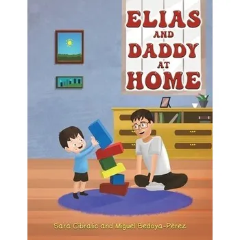 Cizojazyčná kniha Elias and Daddy At Home - Cibralic, Sara a Bedoya-Perez, Miguel
