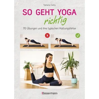 So geht Yoga richtig - 70 Übungen und ihre typischen Haltungsfehler. Von Beginn an sicher trainieren - Cailly, Tiphaine
