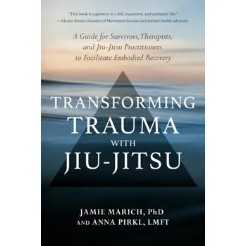 Osobní rozvoj Transforming Trauma with Jiu-Jitsu - Marich, Jamie