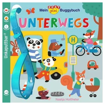 První čtění Baby Pixi (unkaputtbar) 107: Mein Baby-Pixi-Buggybuch: Unterwegs - Holtfreter, Nastja