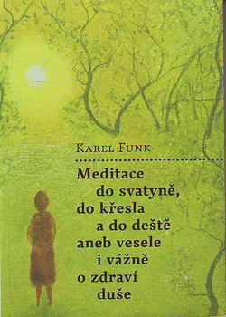 Osobní rozvoj Meditace do svatyně, do křesla a do deště - Karel Funk (2009, brožovaná)