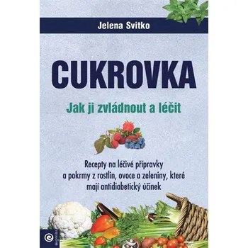 Cukrovka: Jak ji zvládnout a léčit - Jelena Svitko (2023, Brožovaná)