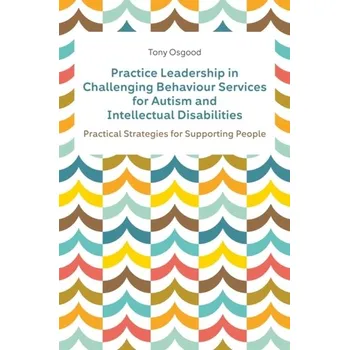 Practice Leadership in Challenging Behaviour Services for Autism and Intellectual Disabilities - Osgood, Tony