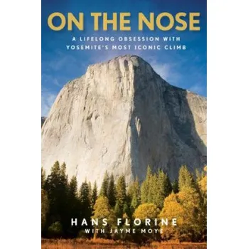 Cestování On the Nose: A Lifelong Obsession with Yosemite's Most Iconic Climb – Jayme Moye,Hans Florine (EN)