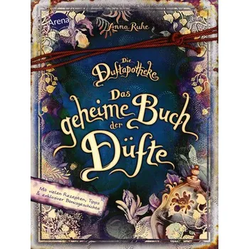 Die Duftapotheke. Das geheime Buch der Düfte - Ruhe, Anna
