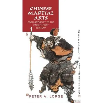Populárně naučná literatura pro dospělé Chinese Martial Arts: From Antiquity to the Twenty-First Century – Peter A. Lorge (EN)