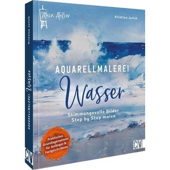 Encyklopedie Mein Atelier Aquarellmalerei - Wasser - Jurick, Kristina