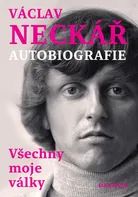 Všechny moje války: Autobiografie - Václav Neckář (2023, pevná)