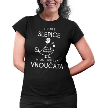 Žertovný předmět Víc než slepice miluji jen svá vnoučata - dámské tričko s potiskem- Tričkový.cz