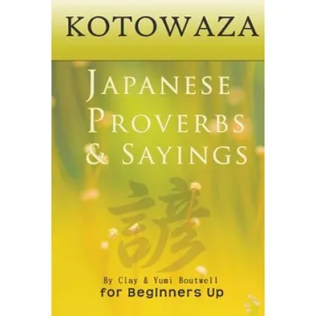 Učebnice Kotowaza, Japanese Proverbs and Sayings – Yumi Boutwell,Clay Boutwell (EN)